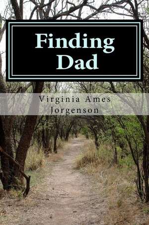 Finding Dad de Virginia Ames Jorgenson