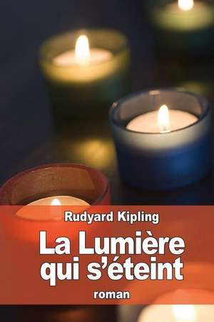 La Lumiere Qui S'Eteint de Rudyard Kipling