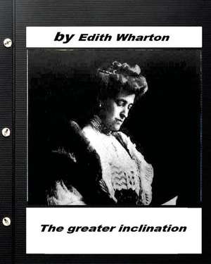 The Greater Inclination . by Edith Wharton de Edith Wharton