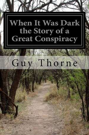 When It Was Dark the Story of a Great Conspiracy de Guy Thorne