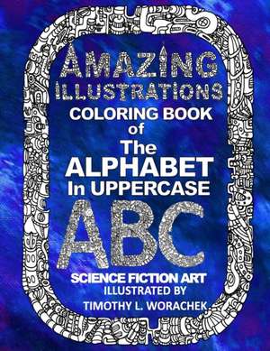 Amazing Illustrations-The Alphabet in Uppercase de Timothy L. Worachek