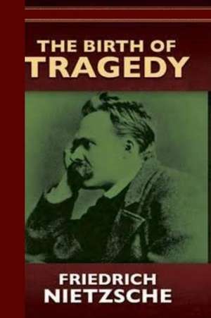 The Birth of Tragedy or Hellenism and Pessimism de Friedrich Wilhelm Nietzsche