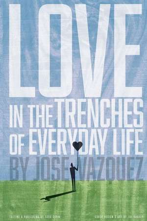 Love in the Trenches of Life of Everyday Life de Jose Vazquez