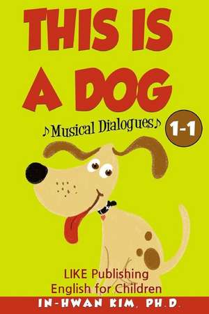 This Is a Dog Musical Dialogues de In-Hwan Kim Ph. D.