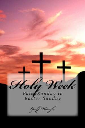 Holy Week de Dr Geoff Waugh