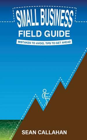 Small Business Field Guide de Sean Callahan