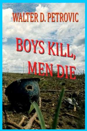 Boys Kill, Men Die de Petrovic, MR Walter D.