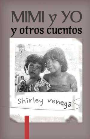 Mimi y Yo y Otros Cuentos de Shirley Venegas