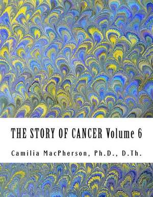 The Story of Cancer Volume 6 de Dr Camilia MacPherson