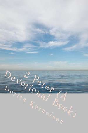 2 Peter (a Devotional Book) de Dorita Lynn Kornelsen