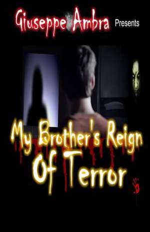 My Brother's Reign of Terror de MR Giuseppe Ambra