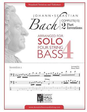 J.S. Bach Complete 2 Part Inventions Arranged for Four String Solo Bass de Danny Hall