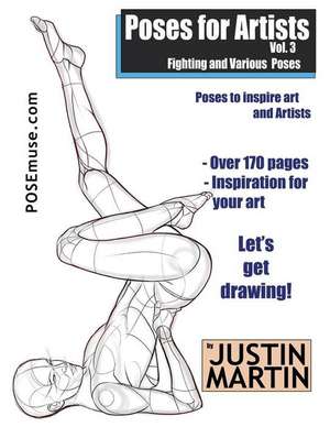 Poses for Artists Volume 3 - Fighting and Various Poses de Justin R. Martin