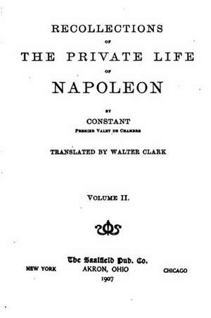 Recollections of the Private Life of Napoleon - Vol. II de Constant