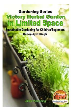 Victory Herbal Garden in Your Limited Space de Dueep Jyot Singh