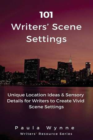 101 Writers' Scene Settings de Paula Wynne