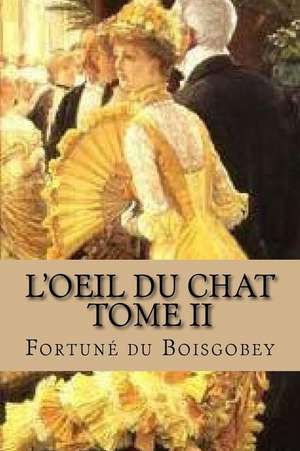 L'Oeil Du Chat, Tome II de Fortune Du Boisgobey