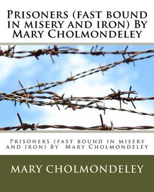 Prisoners (Fast Bound in Misery and Iron) by Mary Cholmondeley de Mary Cholmondeley