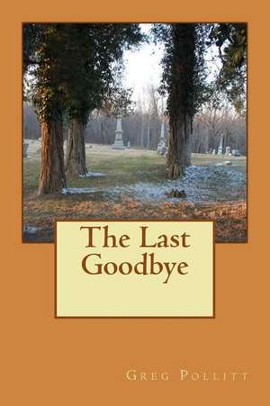 The Last Goodbye de MR Greg E. Pollitt