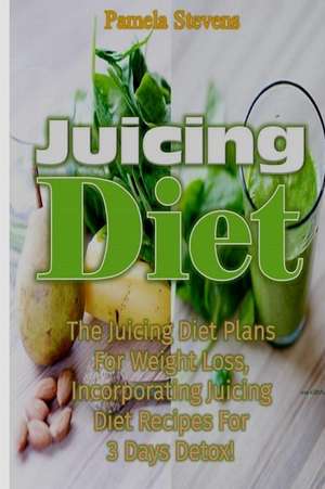 Juicing Diet de Pamela Stevens