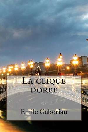 La Clique Doree de M. Emile Gaboriau