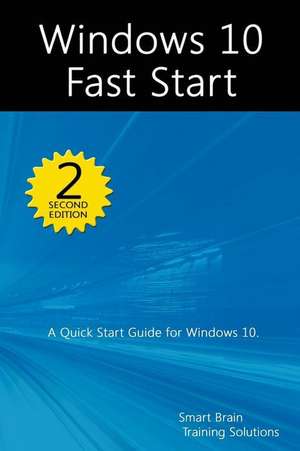 Windows 10 Fast Start, 2nd Edition de Smart Brain Training Solutions