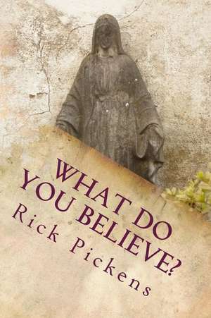 What Do You Believe? de Pickens, Rick