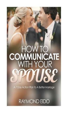 How to Communicate with Your Spouse de Raymond Eido