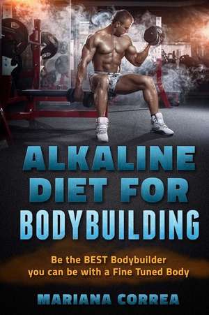 Alkaline Diet for Bodybuilding de Mariana Correa