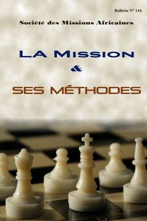 La Mission Et Ses Methodes de Societe Des Missions Africaines