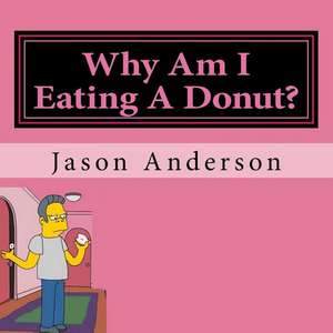 Why Am I Eating a Donut? de Jason Anderson