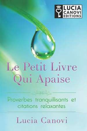 Le Petit Livre Qui Apaise de Lucia Canovi