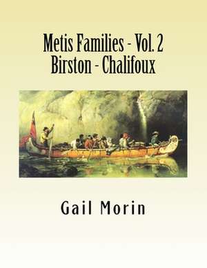 Metis Families - Volume 2- Birston - Chalifoux de Gail Morin