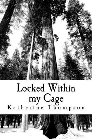 Locked Within My Cage de Katherine Thompson