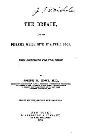 The Breath, and the Diseases Which Give It a Fetid Odor de Joseph W. Howe