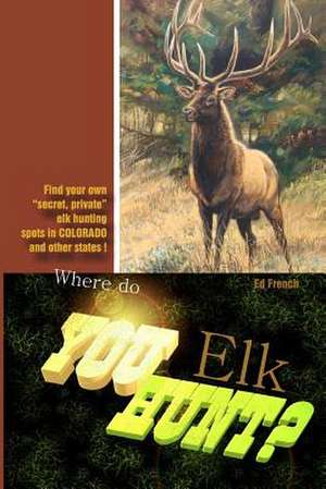 Where Do You Hunt Elk? de Ed French