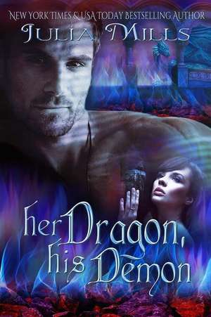 Her Dragon, His Demon de Julia Mills