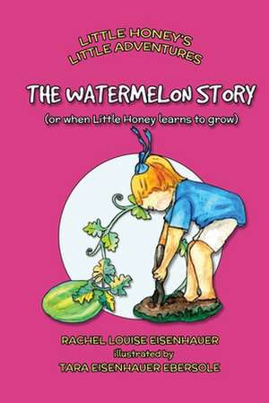 The Watermelon Story de Rachel Louise Eisenhauer