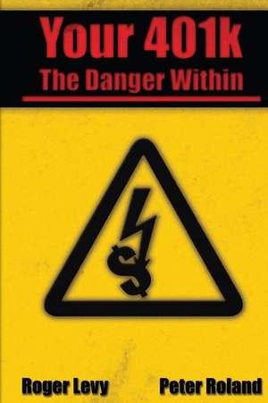 Your 401k - The Danger Within de Roger L. Levy