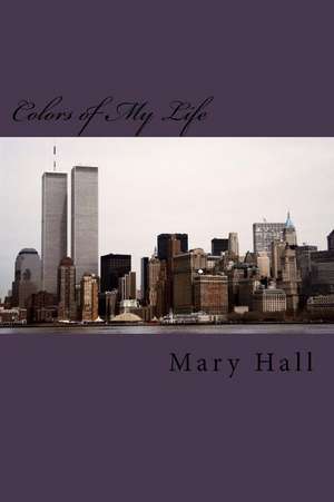 Colors of My Life de Mary Hall