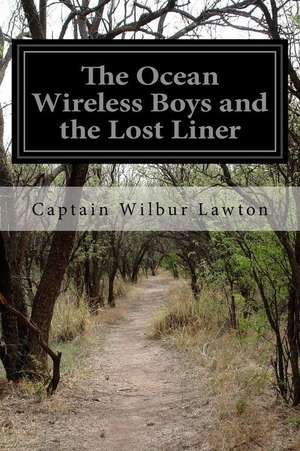 The Ocean Wireless Boys and the Lost Liner de Wilbur Lawton