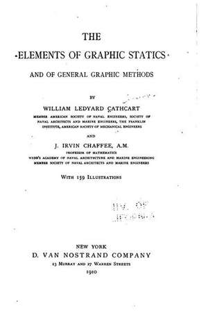 The Elements of Graphic Statics and of General Graphic Methods de William Ledyard Cathcart