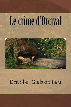 Le Crime D'Orcival de M. Emile Gaboriau