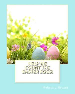 Help Me Count the Easter Eggs! de Melissa L. Bryant