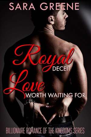 Royal Deceit, Love Worth Waiting for de Sara Greene