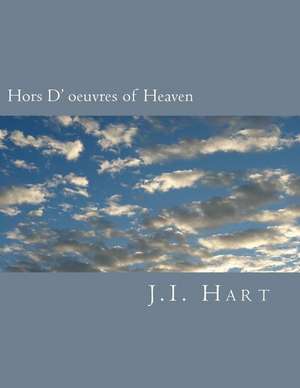 Hors D' Oeuvres of Heaven de J. I. Hart