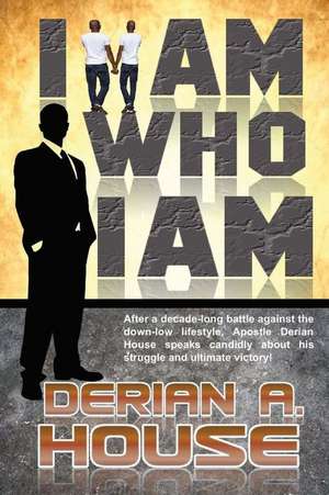 I Am Who I Am de Derian a. House