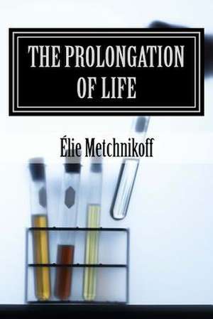 The Prolongation of Life de Elie Metchnikoff