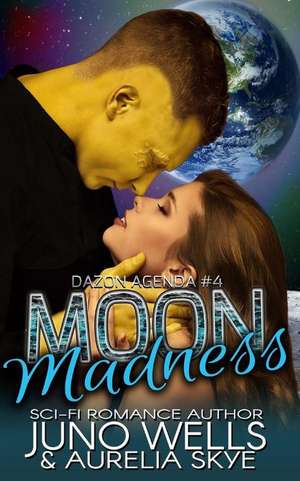 Moon Madness (Dazon Agenda, Book Four) de Juno Wells