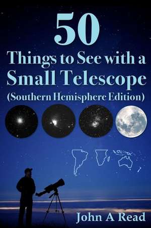 50 Things to See with a Small Telescope (Southern Hemisphere Edition) de John Read